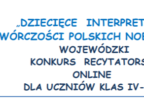 Finał Wojewódzkiego Konkursu Recytatorskiego online „Dziecięce interpretacje twórczości polskich noblistów”