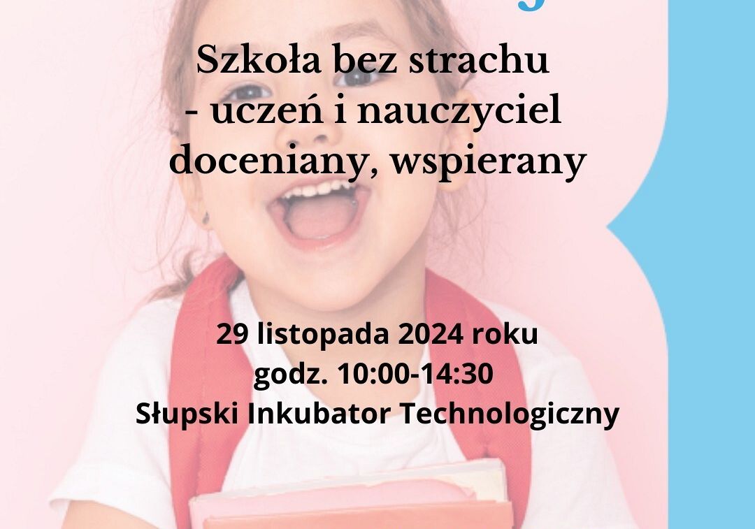 Grafika 1: Zaproszenie na konferencję „Szkoła bez strachu – uczeń i nauczyciel doceniany, wspierany” w Słupsku